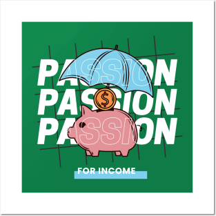 Passion FOR INCOME Posters and Art